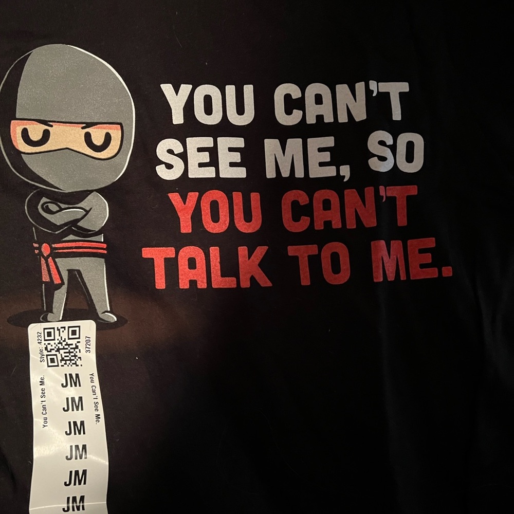 You can’t see me so you can’t talk to me tshirt